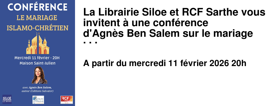 La Librairie Siloe et RCF Sarthe vous invitent � une conf�rence d'Agn�s Ben Salem sur le mariage Islamo-Chr�tien.
