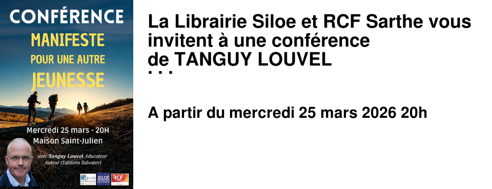 La Librairie Siloe et RCF Sarthe vous invitent � une conf�rence de TANGUY LOUVEL Manifeste pour une autre jeunesse.