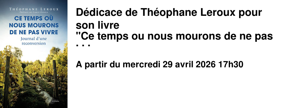 D�dicace de Th�ophane Leroux pour son livre "Ce temps ou nous mourons de ne pas vivre."