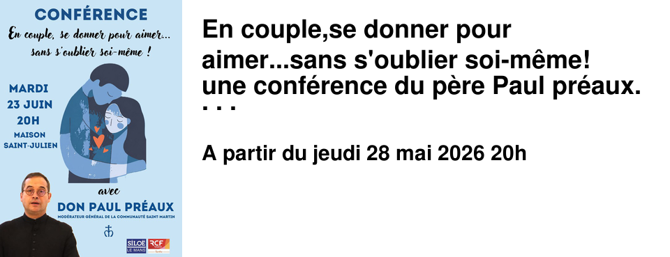 En couple,se donner pour aimer...sans s'oublier soi-m�me! une conf�rence du p�re Paul pr�aux. Propos�e par RCF et la librairie Silo�